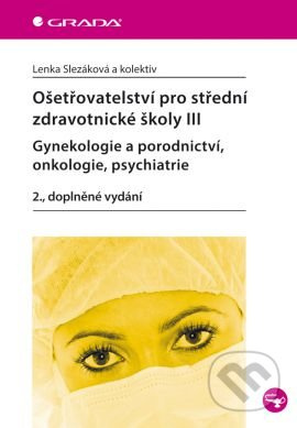 Ošetřovatelství pro střední zdravotnické školy III. - Lenka Slezáková, kol.