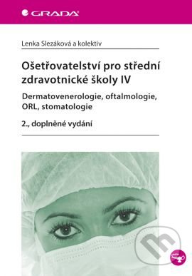 Ošetřovatelství pro střední zdravotnické školy IV – Dermatovenerologie, oftalmologie, ORL, stomatolo