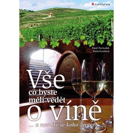 Vše, co byste měli vědět o víně.... - Pavla Burešová, Pavel Pavloušek