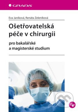 Ošetřovatelská péče v chirurgii (Pro bakalářské a magisterské studium) - kniha z kategorie Chirurgie