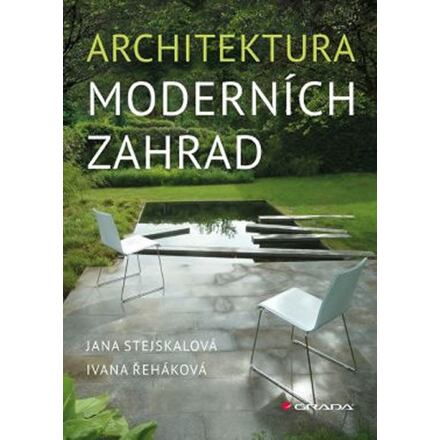 Architektura moderních zahrad - Jana Stejskalová, Ivana Řeháková