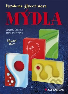 Mýdla (Vyrábíme glycerinová mýdla) - Jaroslav Šabatka - kniha z kategorie Kosmetika a péče o tělo