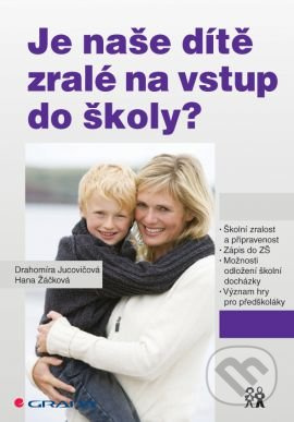 Je naše dítě zralé na vstup do školy? - Drahomíra Jucovičová, Hana Žáčková - kniha z kategorie Pedagogika