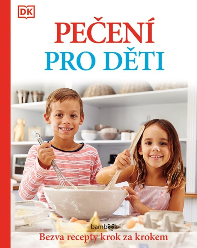 Pečení pro děti - Bezva recepty krok za krokem - kolektiv autorů