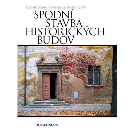 Spodní stavba historických budov - Václav Kupilík, Zdeněk Štefek, Pavel Zejda