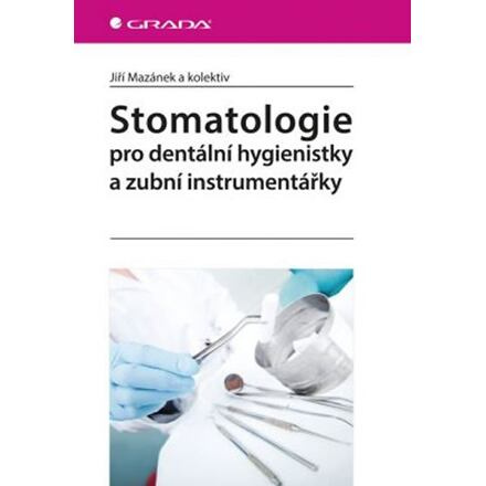Stomatologie pro dentální hygienistky a zubní instrumentářky - Jiří Mazánek, kol.