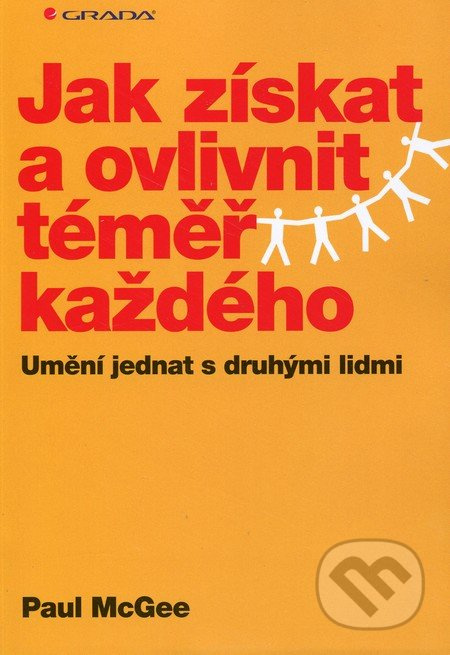 Jak získat a ovlivnit téměř každého - Paul McGee