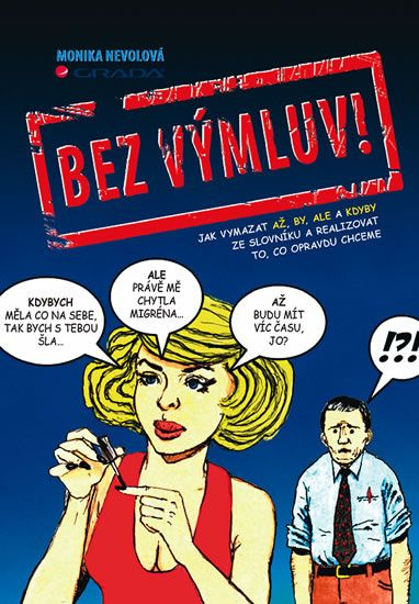 Bez výmluv! (Jak vymazat AŽ, BY, ALE a KDYBY ze slovníku a realizovat to, co opravdu chceme) - kniha z kategorie Psychologie