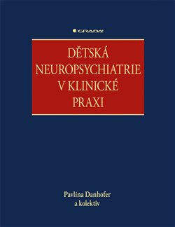 Dětská neuropsychiatrie v klinické praxi - kolektiv, Pavlína Danhofer