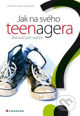 Jak na svého teenagera (Manuál pro rodiče) - Gill Hines Gill, Alison Baverstock - kniha z kategorie Psychologie
