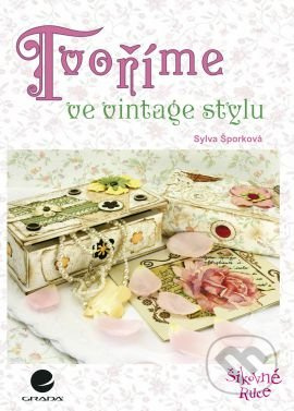 Tvoříme ve vintage stylu - Sylva Šporková - kniha z kategorie Řemesla