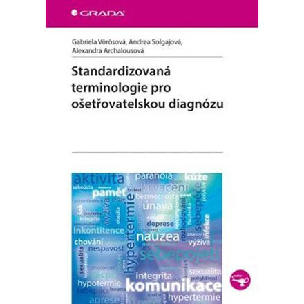 Standardizovaná terminologie pro ošetřovatelskou diagnózu - Gabriela Vörösová, Andrea Solgajová, Alexandra Archalousová