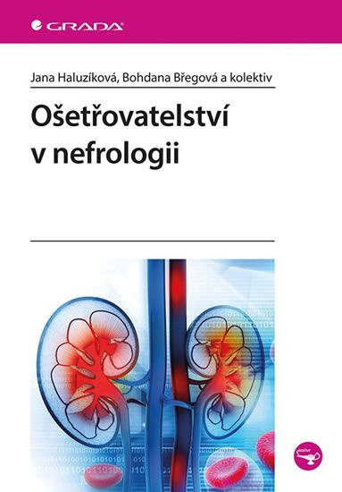 Ošetřovatelství v nefrologii - kolektiv, Bohdana Břegová, Jana Haluzíková