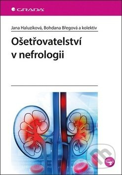 Ošetřovatelství v nefrologii - kolektiv, Bohdana Břegová, Jana Haluzíková