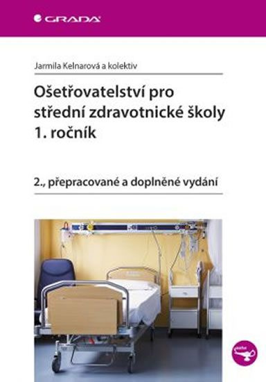 Ošetřovatelství pro střední zdravotnické školy - 1. ročník - Jarmila Kelnarová, kolektiv autorů