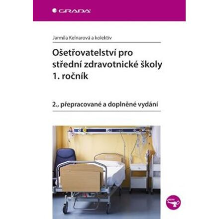 Ošetřovatelství pro střední zdravotnické školy - 1. ročník - Jarmila Kelnarová, kolektiv autorů