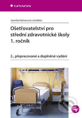 Ošetřovatelství pro střední zdravotnické školy - 1. ročník - Jarmila Kelnarová, kolektiv autorů