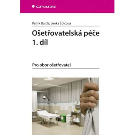 Ošetřovatelská péče 1. díl - Patrik Burda, Lenka Šolcová