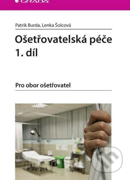 Ošetřovatelská péče 1. díl - Patrik Burda, Lenka Šolcová