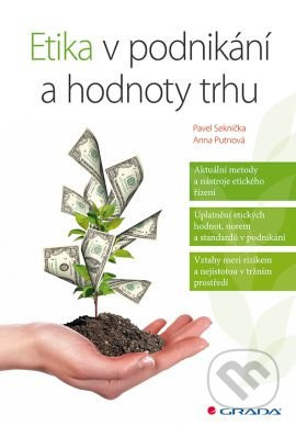 Etika v podnikání a hodnoty trhu - Pavel Seknička, Anna Putnová