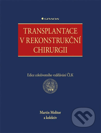 Transplantace v rekonstrukční chirurgii - Martin Molitor a kolektiv - kniha z kategorie Úrazová chirurgie a ortopedie