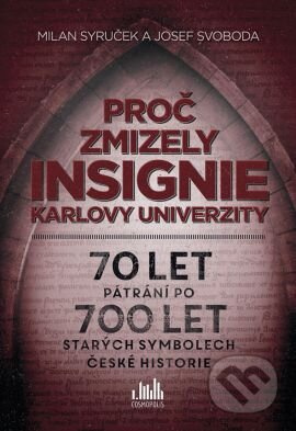 Proč zmizely insignie Karlovy univerzity (70 let pátrání po 700 let starých symbolech české historie) - kniha z kategorie Místopisy