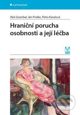 Hraniční porucha osobnosti a její léčba - Aleš Grambal, Ján Praško, Petra Kasalová