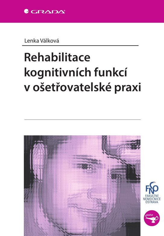 Rehabilitace kognitivních funkcí v ošetřovatelské praxi -  Lenka Válková