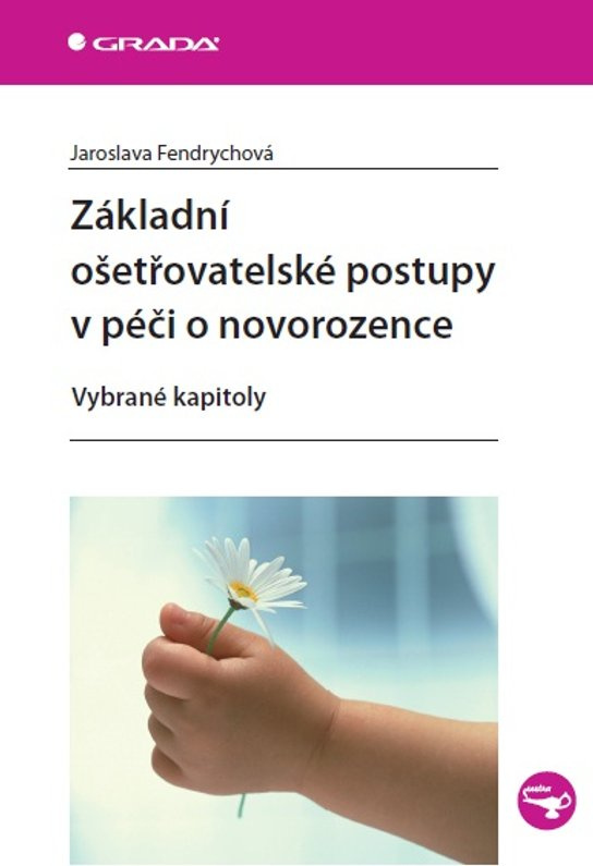 Základní ošetřovatelské postupy v péči o novorozence -  Jaroslava Fendrychová