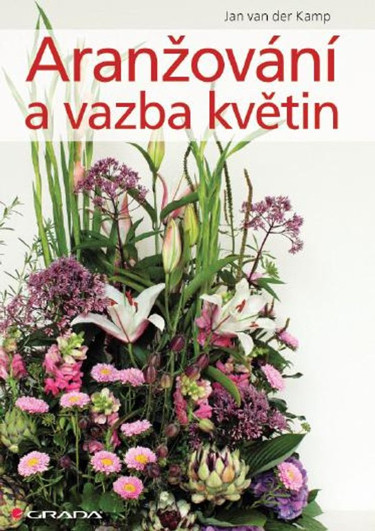 Aranžování a vazba květin -  Jan van der Kamp