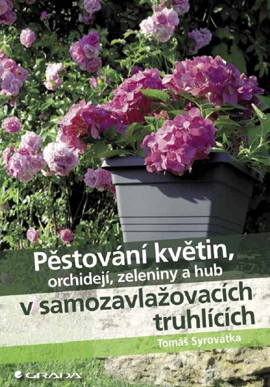Pěstování květin, orchidejí, zeleniny a hub v samozavlažovacích truhlících -  Tomáš Syrovátka