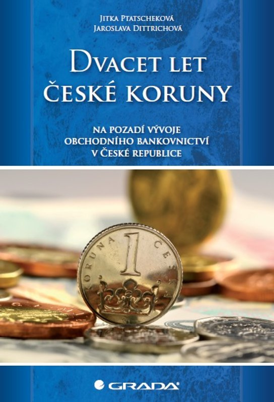 Dvacet let české koruny na pozadí vývoje obchodního bankovnictví v České republice -  Jitka Ptatscheková