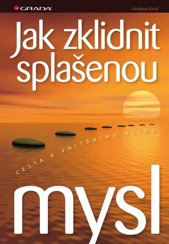 Jak zklidnit splašenou mysl -  Andreas Knuf