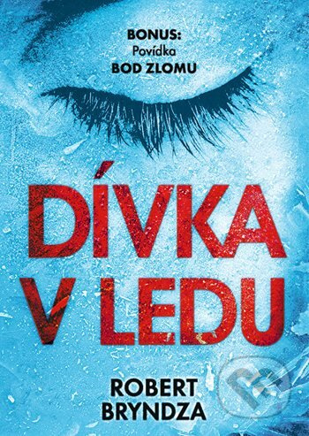Dívka v ledu (EXKLUZIVNÍ VYDÁNÍ) - Robert Bryndza - kniha z kategorie Detektivky, thrillery a horory