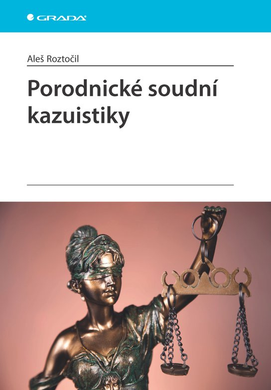 Porodnické soudní kazuistiky -  Mgr. Bc. Aleš Roztočil