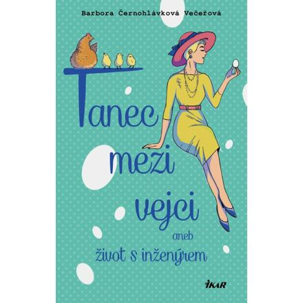 Tanec mezi vejci aneb můj život s inženýrem