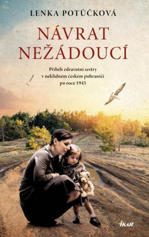 Návrat nežádoucí - Příběh zdravotní sestry v neklidném českém pohraničí po roce 1945 Euromedia Group, a.s.