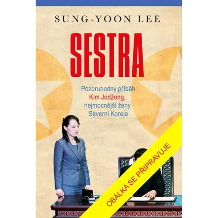 Sestra - Pozoruhodný příběh Kim Jodžong, nejmocnější ženy Severní Koreje Euromedia Group, a.s.