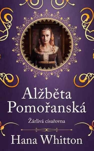 Alžběta Pomořanská – Žárlivá císařovna Euromedia Group, a.s.