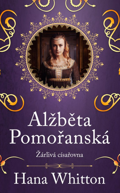 Alžběta Pomořanská – Žárlivá císařovna -  Hana Whitton