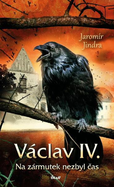 Václav IV. (Na zármutek nezbyl čas) - Jaromír Jindra - kniha z kategorie Beletrie