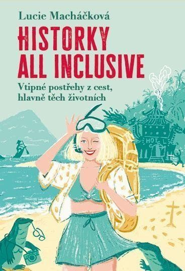 Historky all inclusive - Lucie Macháčková, Sára Kučíková (ilustrátor) - kniha z kategorie Beletrie