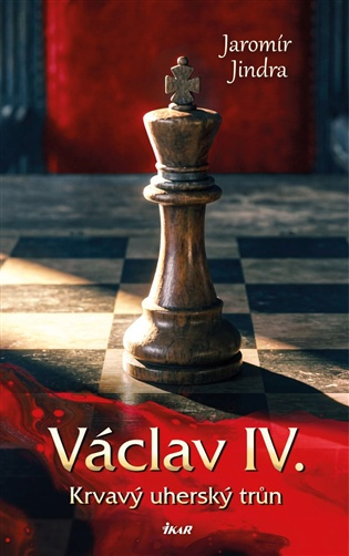 Václav IV. – Krvavý uherský trůn -  Jaromír Jindra