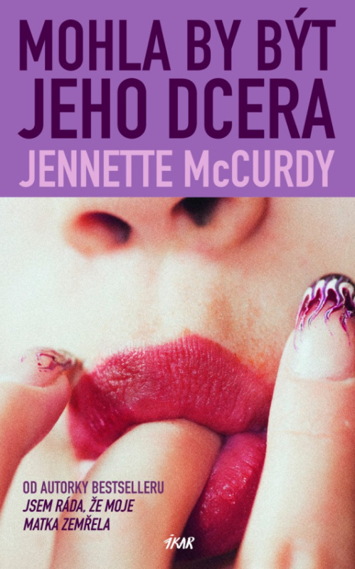Mohla by být jeho dcera - Jennette McCurdy,Mohla by být jeho dcera - Jennette McCurdy - kniha z kategorie Beletria