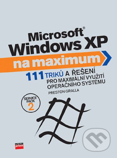 Microsoft Windows XP na maximum (111 triků a řešení pro maximální využití operačního systému) - kniha z kategorie Operační systémy