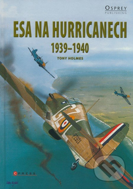 Esa na hurricanech 1939-1940 - Tony Holmes - kniha z kategorie Historie