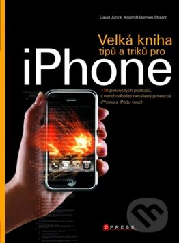 Velká kniha tipů a triků pro iPhone - David Jurick, Adam Stolarz, Damien Stolarz - kniha z kategorie Přírodní vědy a technika