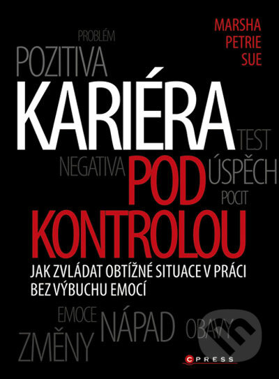 Kariéra pod kontrolou (Jak zvládat obtížné situace v práci bez výbuchu emocí) - kniha z kategorie Motivace a seberozvoj
