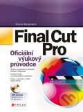 Final Cut Pro (Oficiální výukový průvodce + DVD) - Diana Weaynand - kniha z kategorie Multimédia