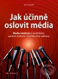 Jak účinně oslovit média (Media relations v podnikání, správě, kultuře i neziskovém sektoru) - kniha z kategorie Marketing